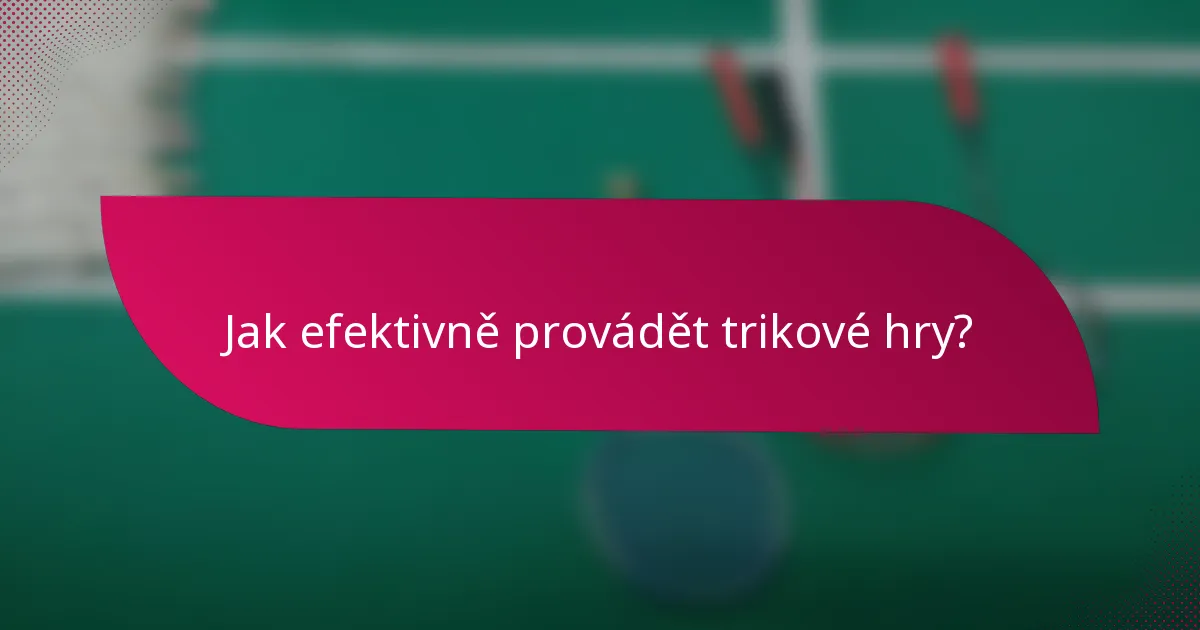 Jak efektivně provádět trikové hry?