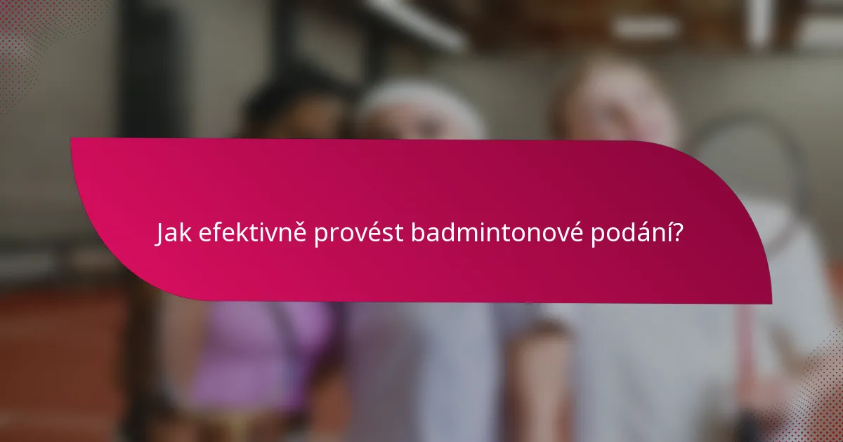 Jak efektivně provést badmintonové podání?