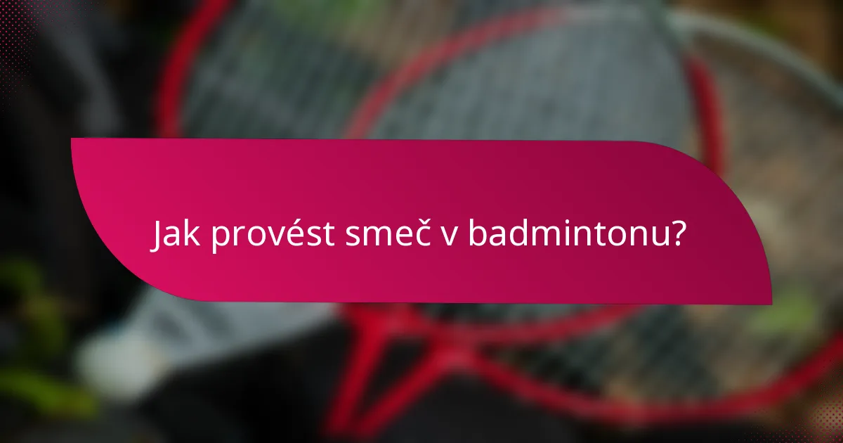 Jak provést smeč v badmintonu?