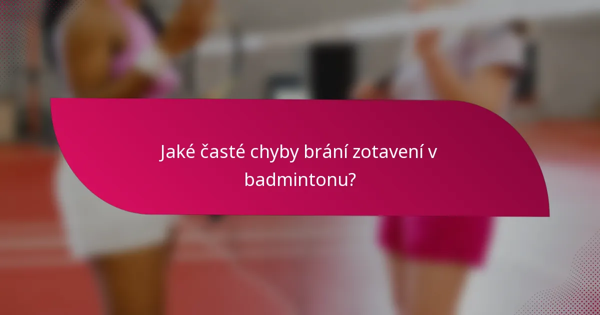 Jaké časté chyby brání zotavení v badmintonu?