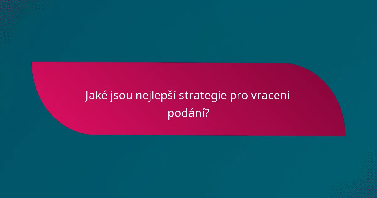 Jaké jsou nejlepší strategie pro vracení podání?