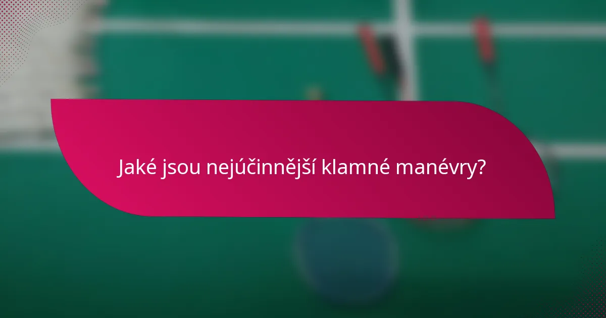 Jaké jsou nejúčinnější klamné manévry?