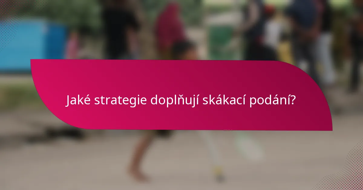Jaké strategie doplňují skákací podání?