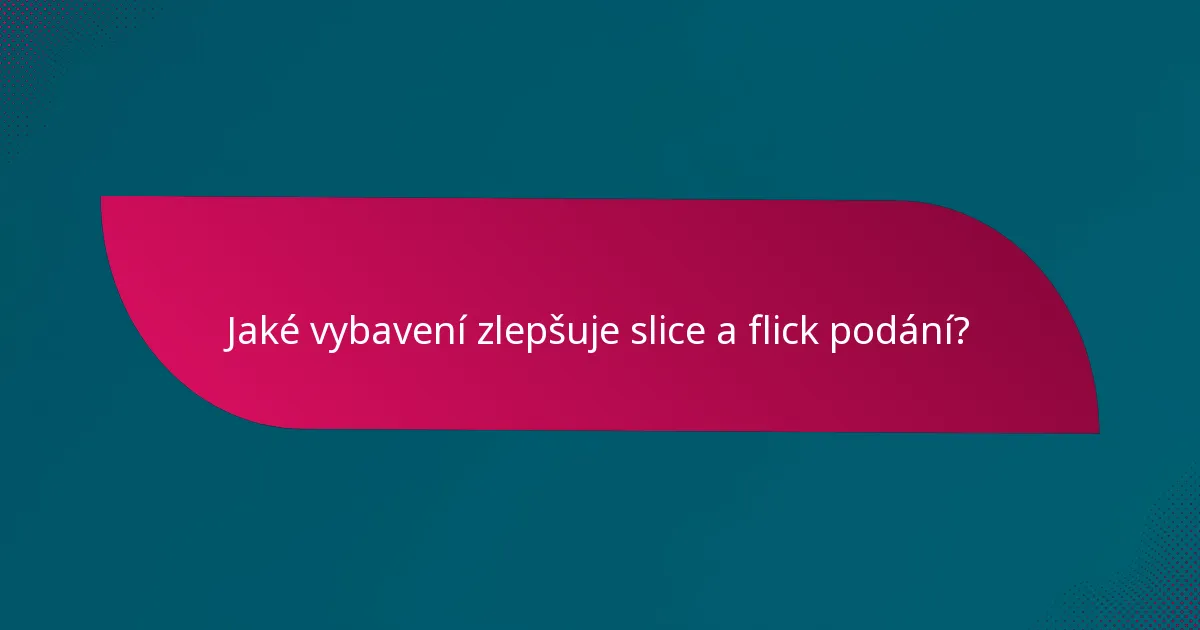 Jaké vybavení zlepšuje slice a flick podání?