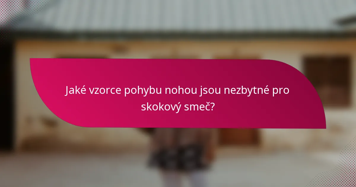 Jaké vzorce pohybu nohou jsou nezbytné pro skokový smeč?