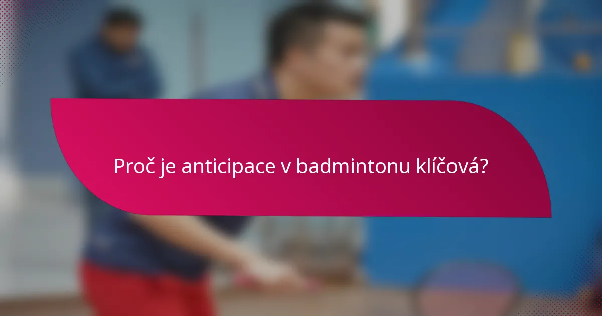 Proč je anticipace v badmintonu klíčová?